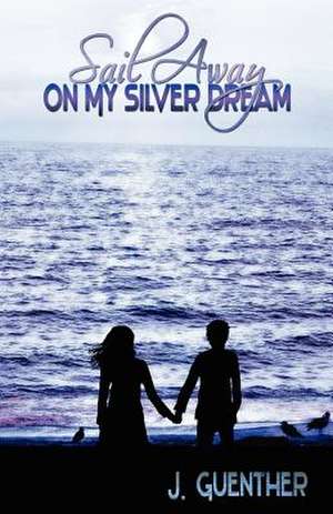 Sail Away on My Silver Dream de J. Guenther