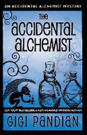 The Accidental Alchemist de Gigi Pandian