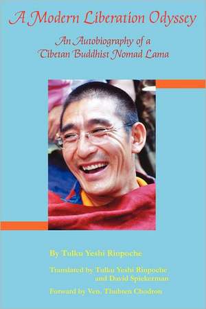 A Modern Liberation Odyssey: Autobiography of Tibetan Buddhist Nomad Lama de Tulku Yeshi Rinpoche