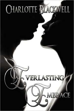 Everlasting Embrace de Charlotte Blackwell