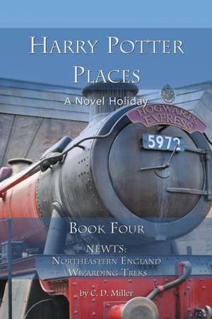 Harry Potter Places Book Four - Newts: Northeastern England Wizarding Treks de Charly D. Miller