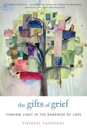 The Gifts of Grief: Finding Light in the Darkness of Loss de Therese Amrhein Tappouni