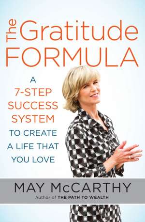 The Gratitude Formula: A 7-Step Success System to Create a Life That You Love de May McCarthy