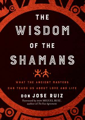 Wisdom of the Shamans de Don Jose Ruiz