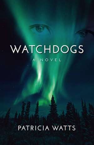 Watchdogs: A Novel de Patricia Watts