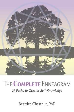 The Complete Enneagram: 27 Paths to Greater Self-Knowledge de Beatrice Chestnut