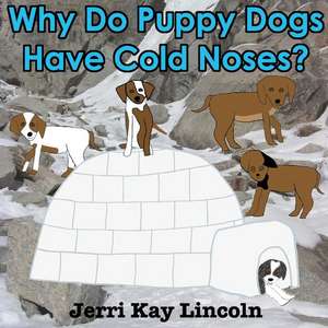 Why Do Puppy Dogs Have Cold Noses? de Jerri Kay Lincoln