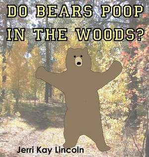 Do Bears Poop in the Woods? de Jerri Kay Lincoln