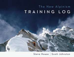 The New Alpinism Training Log: A Chronicle of Climbing and Controversy on Cerro Torre de Steve House