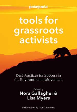 Patagonia Tools for Grassroots Activists: Best Practices for Success in the Environmental Movement de Nora Gallagher