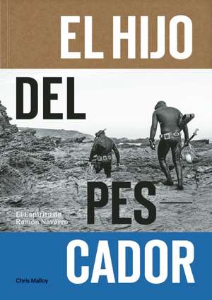 El Hijo del Pescador: El Espiritu de Ramon Navarro de Chris Malloy