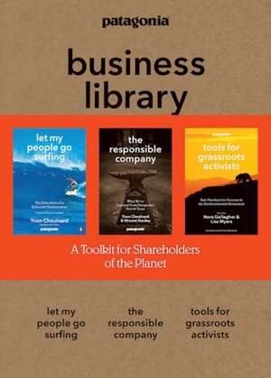 The Patagonia Business Library: Including Let My People Go Surfing, The Responsible Company, and Patagonia's Tools for Grassroots Activists de Yvon Chouinard