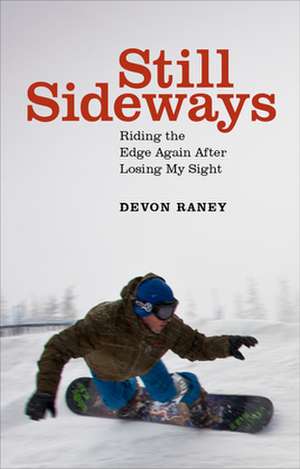 Still Sideways: Riding the Edge Again After Losing My Sight de Devon Raney