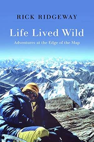 Life Lived Wild de Rick Ridgeway