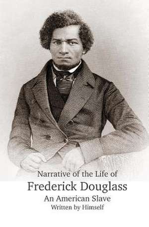 Narrative of the Life of Frederick Douglass, an American Slave, Written by Himself de Frederick Douglass