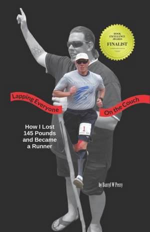 Lapping Everyone on the Couch: How I Lost 145 Pounds and Became a Runner de Darryl W. Perry