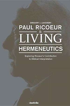 Paul Ricoeur & Living Hermeneutics de Gregory J. Laughery