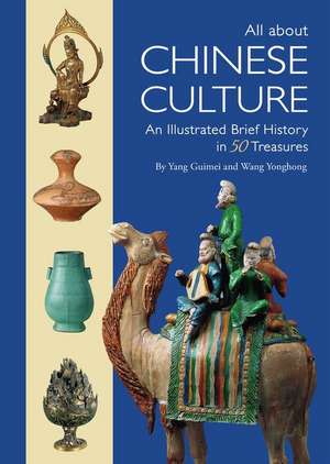 All about Chinese Culture: An Illustrated Brief History in 50 Art Treasures de Yonghong Wang