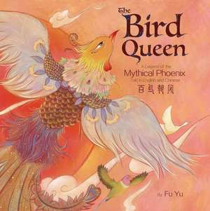 The Bird Queen: A Legend of the Mythical Phoenix Told in English and Chinese de Yu Fu