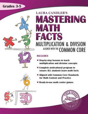 Laura Candler's Mastering Math Facts: Multiplication & Division Aligned with the Common Core de Laura Candler