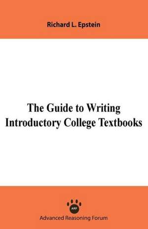 The Guide to Writing Introductory College Textbooks de Richard L. Epstein