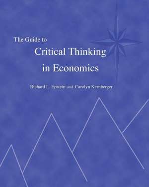 The Guide to Critical Thinking in Economics de Richard L Epstein