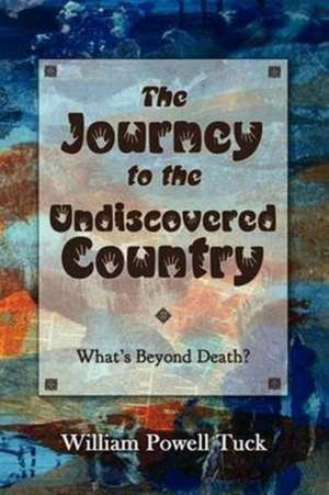 The Journey to the Undiscovered Country de William Powell Tuck