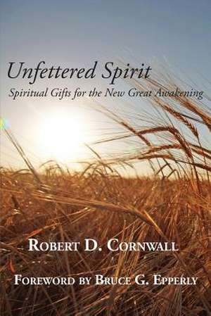 Unfettered Spirit de Robert D. Cornwall