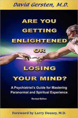 Are You Getting Enlightened or Are You Going Crazy? a Psychiatrist's Guide for Mastering Paranormal and Spiritual Experience. de David Gersten