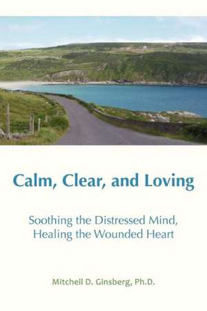 Calm, Clear, and Loving de Mitchell D. Ginsberg