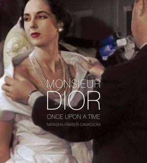 Monsieur Dior: Once Upon a Time de Natasha Fraser-Cavassoni