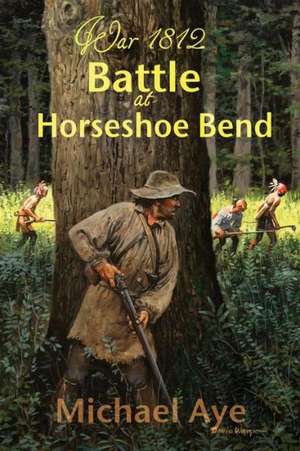 Battle at Horseshoe Bend de Michael Aye