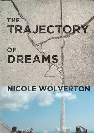 The Trajectory of Dreams de Nicole Wolverton