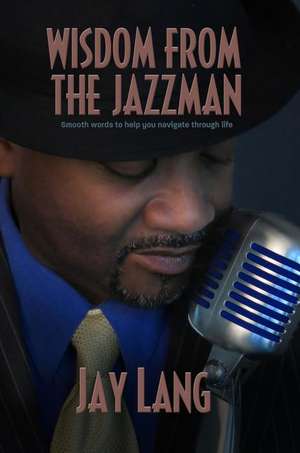 Wisdom from the Jazzman de Jay Lang