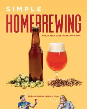 SIMPLE HOMEBREWING GREAT BEER LESS WOR de Drew Beechum