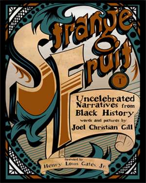 Strange Fruit, Volume I: Uncelebrated Narratives from Black History de Joel Christian Gill
