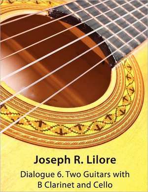 Dialogue 6. Two Guitars with Clarinet and Cello: Score & Parts de Joseph R. Lilore