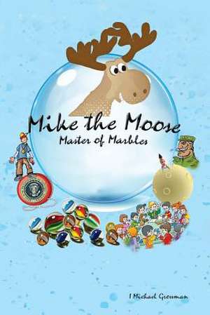 Mike the Moose de I. Michael Grossman