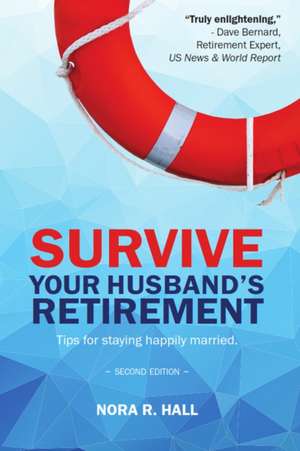 Survive Your Husband's Retirement 2nd Edition: Tips on Staying Happily Married in Retirement de MS Nora R. Hall