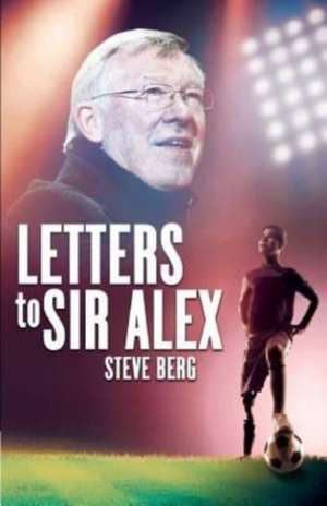 Letters to Sir Alex de Steve Berg