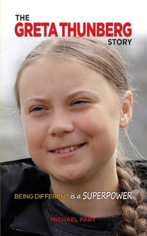 The Greta Thunberg Story: Being Different is a Superpower de Michael Part