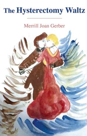 The Hysterectomy Waltz de Merrill Joan Gerber