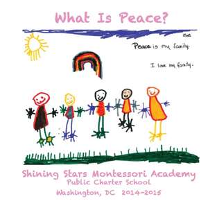 What Is Peace?: Images and Words of Peace by the students of Shining Stars Montessori Academy Public Charter School, Washington, DC de Regina Rodriguez