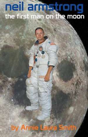 Neil Armstrong - First Man on the Moon de Annie Laura Smith