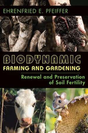 Biodynamic Farming and Gardening de Ehrenfried E Pfeiffer