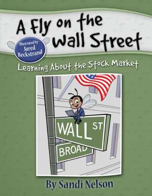 A Fly on the Wall Street: Learning about the Stock Market de Sandra Nelson