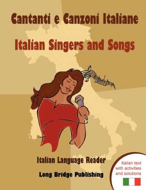 Cantanti E Canzoni Italiane - Italian Singers and Songs: Italian Language Reader on Ten of the Most Popular Contemporary Italian Singers, with Activit de Long Bridge Publishing