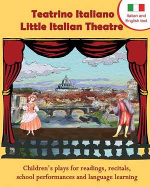 Teatrino Italiano - Little Italian Theatre: Children S Plays for Readings, Recitals, School Performances, and Language Learning. (Scripts in English a de Long Bridge Publishing