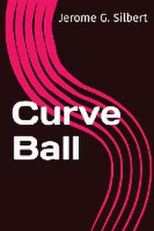 Curve Ball de Jerome G. Silbert