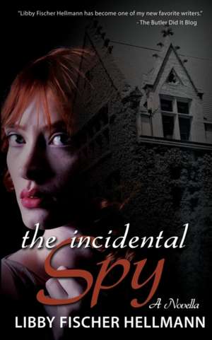 The Incidental Spy de Libby Fischer Hellmann